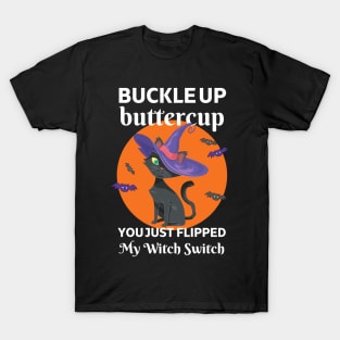 Buckle Up Buttercup You Just Flipped My Witch Switch T-Shirt